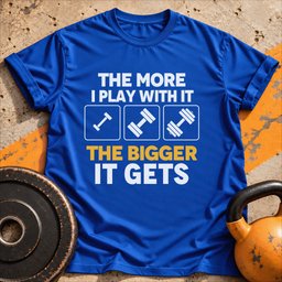 The More I Play With IT T Shirt Gift For Fitness Lover