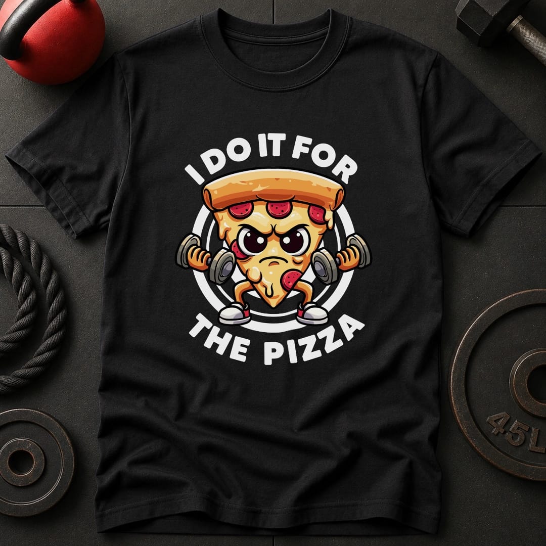 I Do IT For The Pizza T Shirt Gift For Fitness Lover