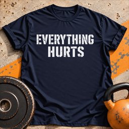 Everything Hurts T Shirt Gift For Fitness Lover