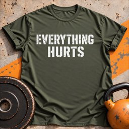 Everything Hurts T Shirt Gift For Fitness Lover