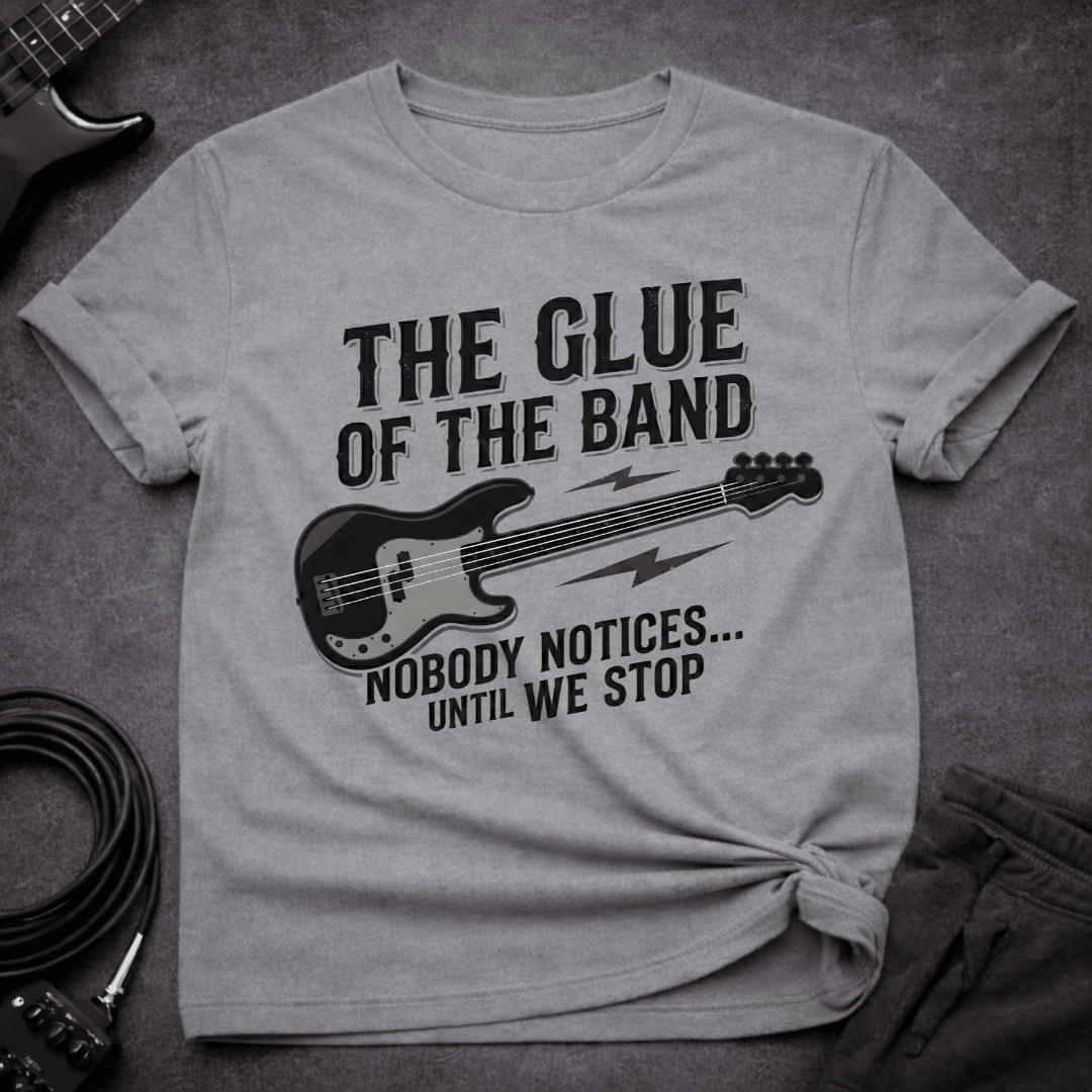 The Glue Of The Band T Shirt Gift For Bass Player