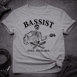 Still Available T Shirt Gift For Bass Player