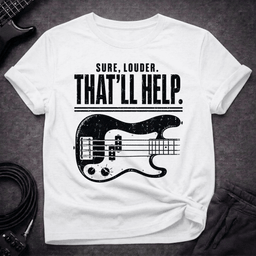 Thatll Help T Shirt Gift For Bass Player