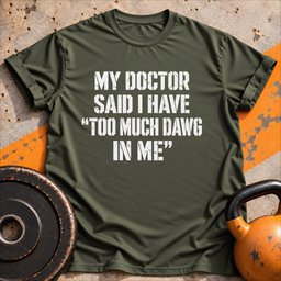 Too Much Dawg T Shirt Gift For Fitness Lover