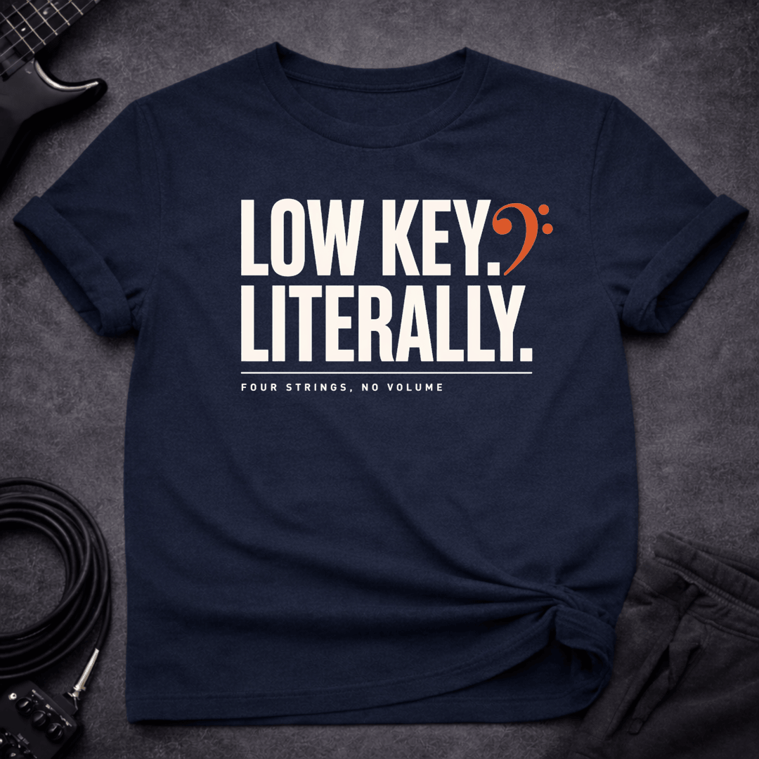 Low Key Literally T Shirt Gift For Bass Player