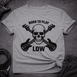 Born To Play Low T Shirt Gift For Bass Player