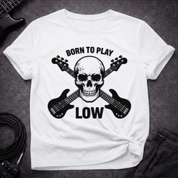 Born To Play Low T Shirt Gift For Bass Player