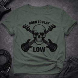 Born To Play Low T Shirt Gift For Bass Player