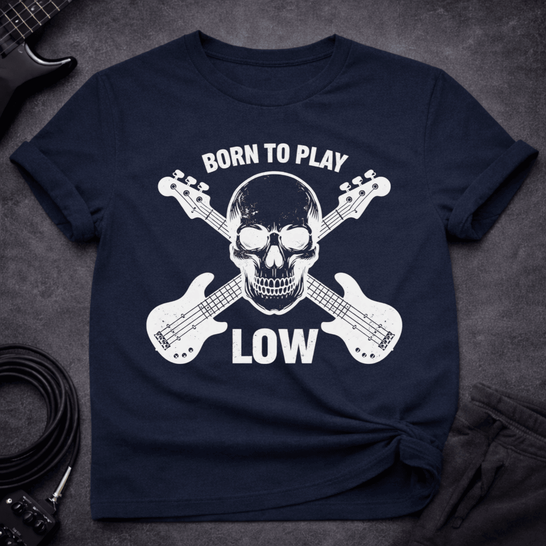 Born To Play Low T Shirt Gift For Bass Player