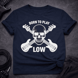 Born To Play Low T Shirt Gift For Bass Player