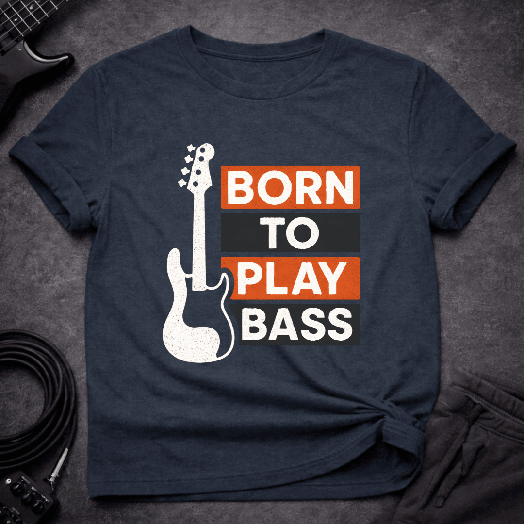 Born To Play Bass T Shirt Gift For Bass Player