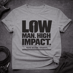 Low Man High Impact T Shirt Gift For Bass Player