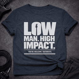 Low Man High Impact T Shirt Gift For Bass Player