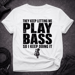 Keep Doing IT T Shirt Gift For Bass Player