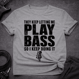 Keep Doing IT T Shirt Gift For Bass Player