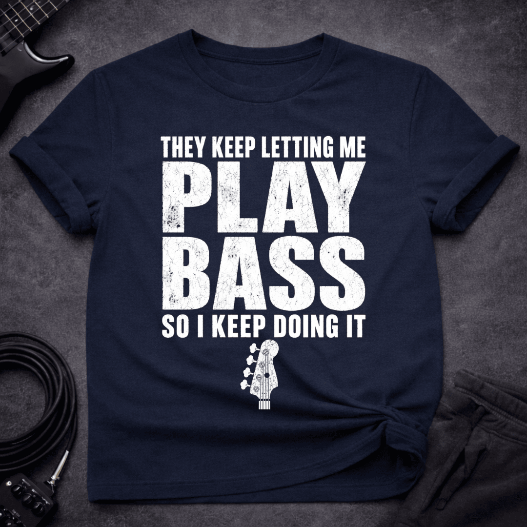 Keep Doing IT T Shirt Gift For Bass Player