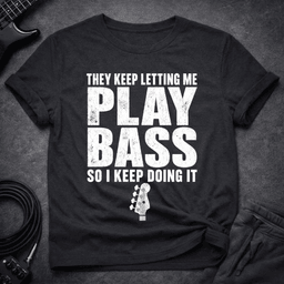 Keep Doing IT T Shirt Gift For Bass Player