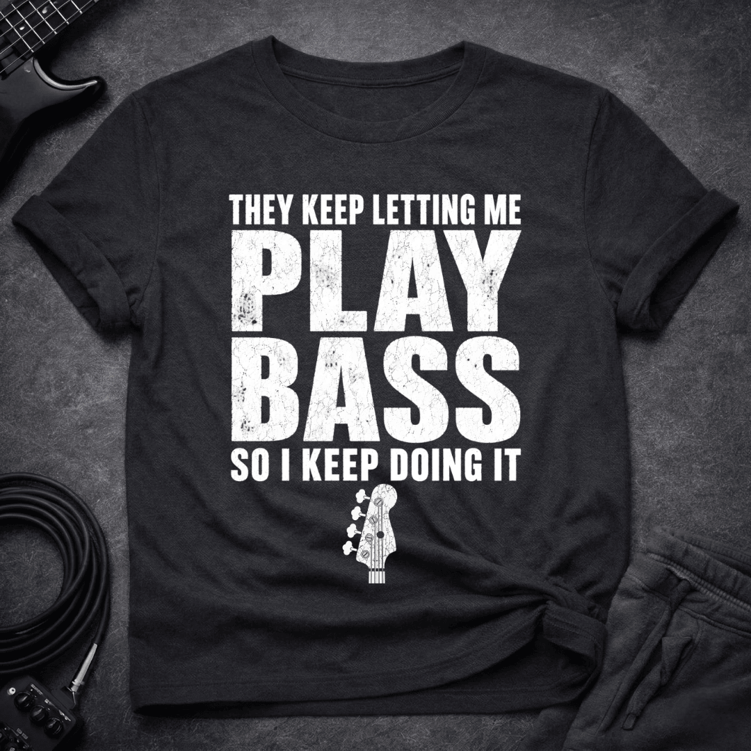 Keep Doing IT T Shirt Gift For Bass Player