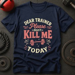 Dear Trainer Please T Shirt Gift For Fitness Lover