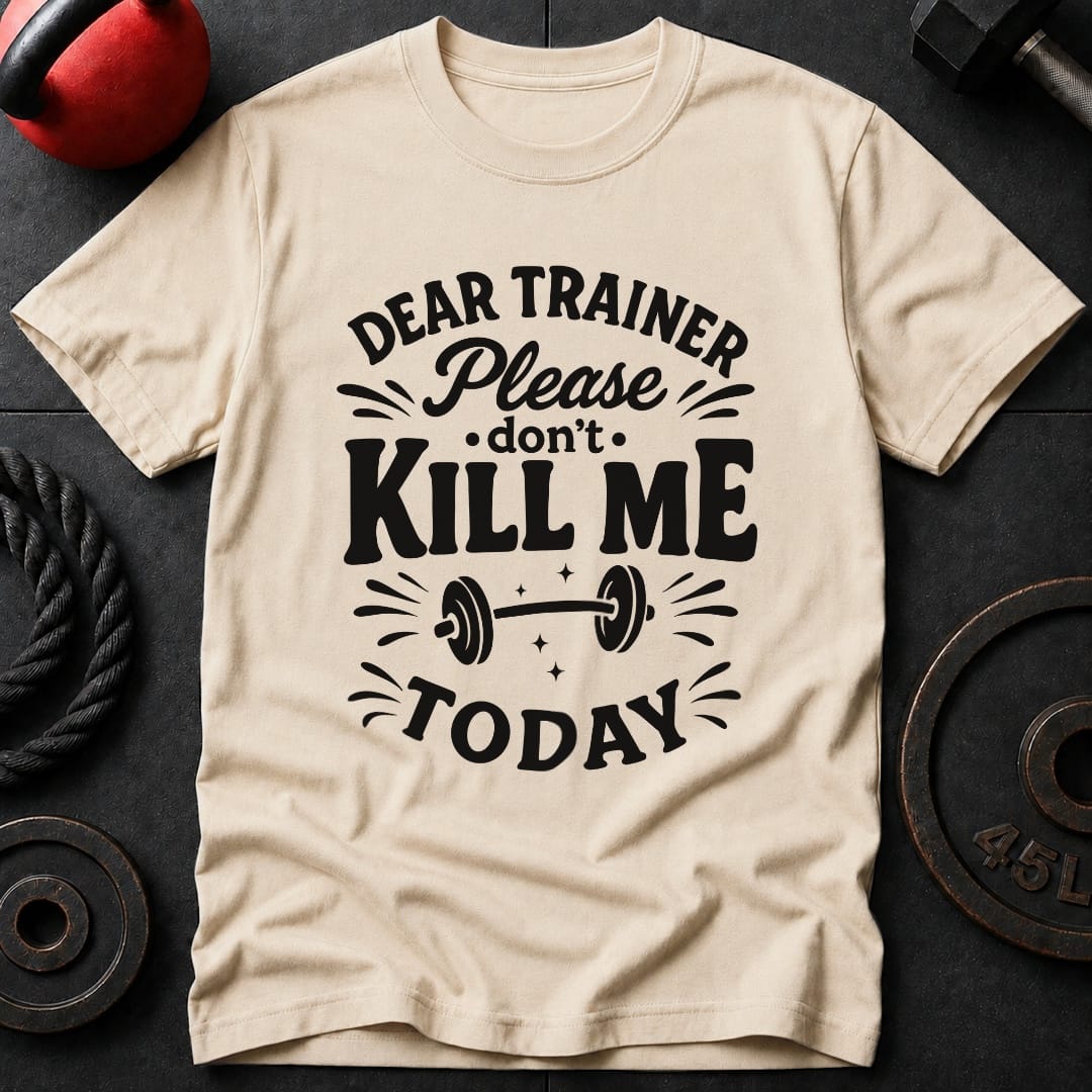 Dear Trainer Please T Shirt Gift For Fitness Lover