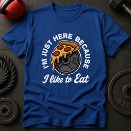 Im Just Here Because T Shirt Gift For Fitness Lover