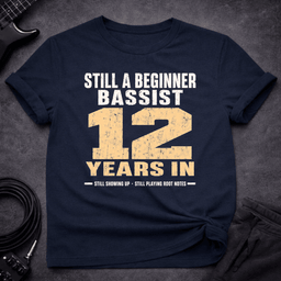 Still A Beginner Bassist T Shirt Gift For Bass Player