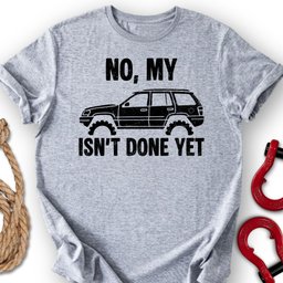 Wj Not Done T Shirt Gift For Offroad Enthusiast
