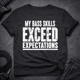 Skill Exceed Expectations T Shirt Gift For Bass Player