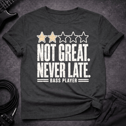 Not Great Never Late T Shirt Gift For Bass Player