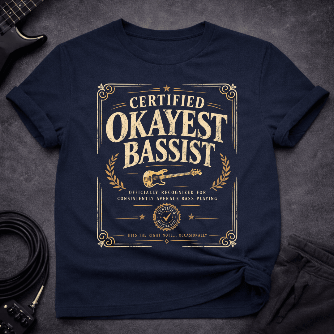 Certified Okayest Bassist T Shirt Gift For Bass Player