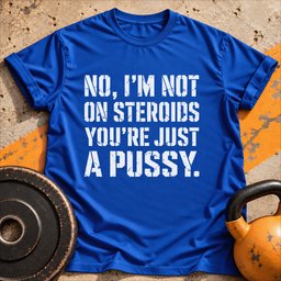 Im Not On Steroids T Shirt Gift For Fitness Lover