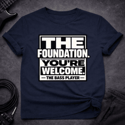 The Foundation T Shirt Gift For Bass Player