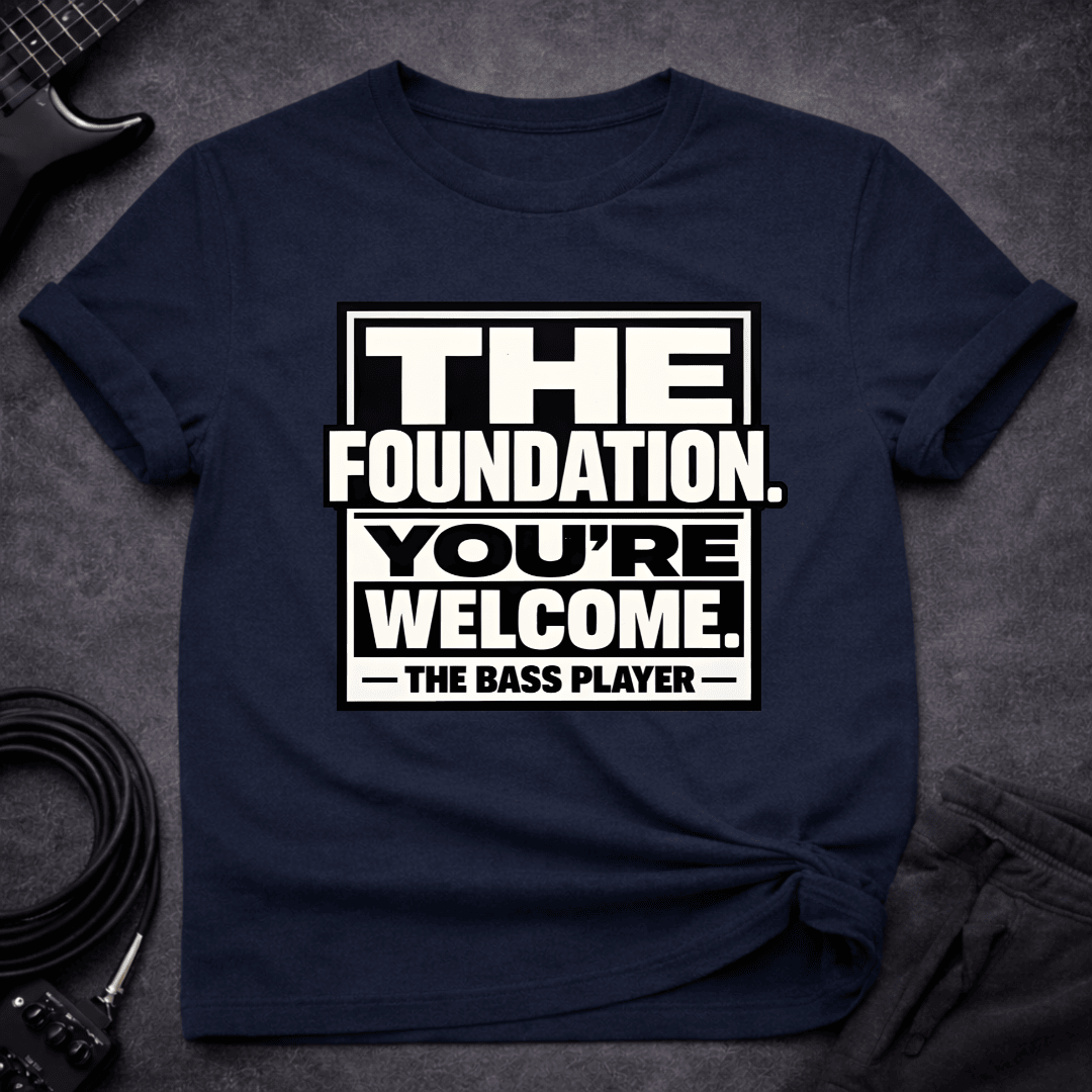 The Foundation T Shirt Gift For Bass Player