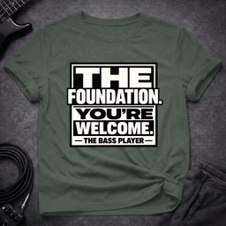 The Foundation T Shirt Gift For Bass Player
