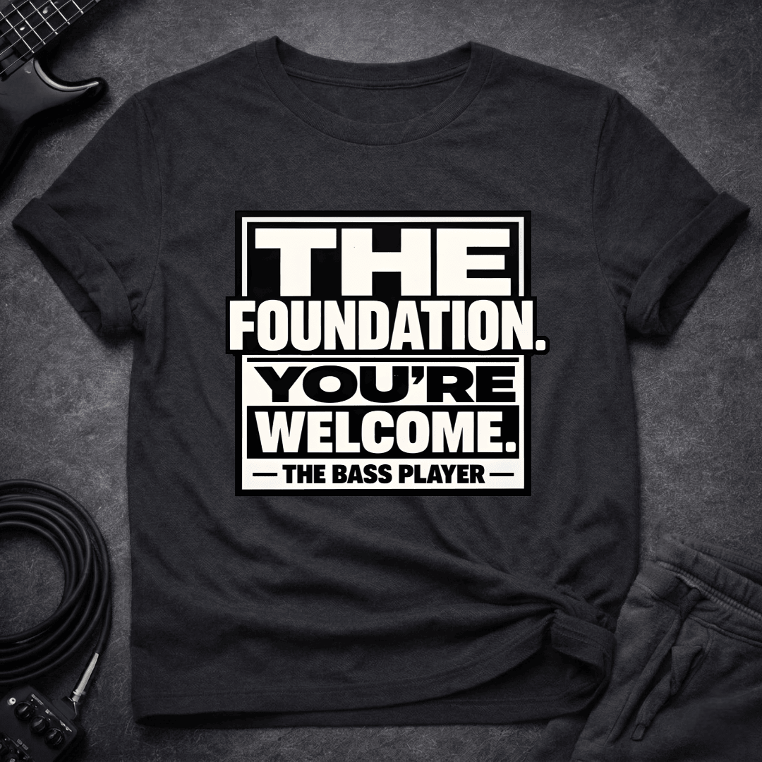 The Foundation T Shirt Gift For Bass Player
