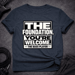The Foundation T Shirt Gift For Bass Player