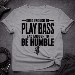Be Humble T Shirt Gift For Bass Player