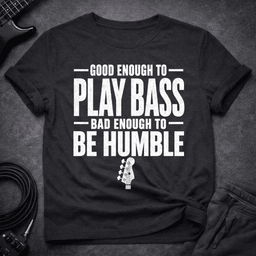 Be Humble T Shirt Gift For Bass Player