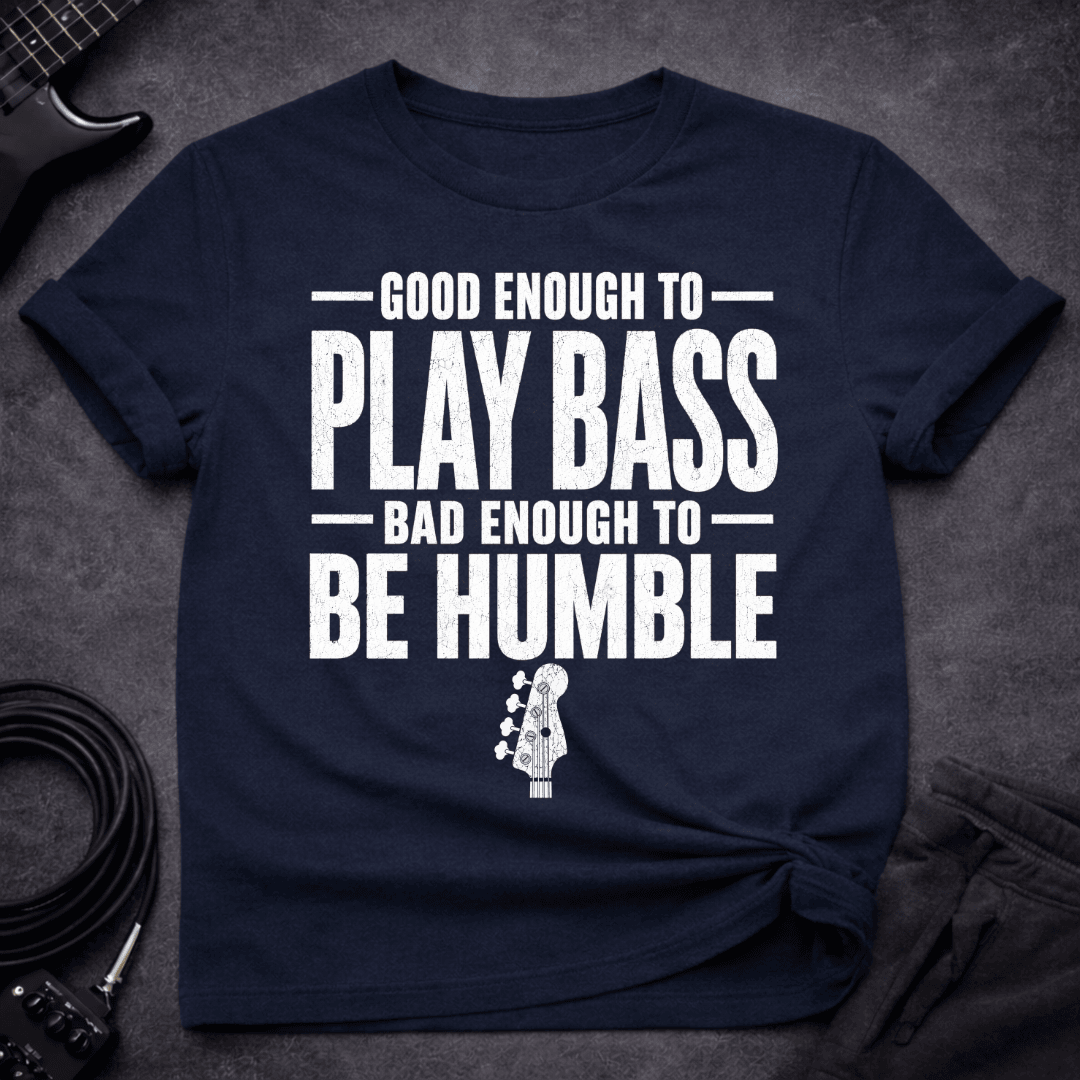 Be Humble T Shirt Gift For Bass Player