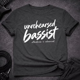 Unrehearsed Bassist T Shirt Gift For Bass Player