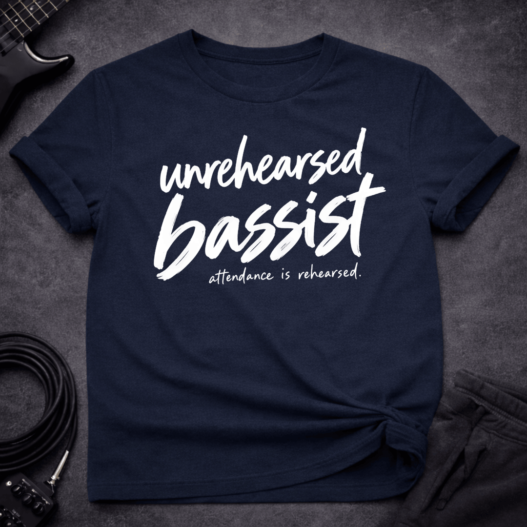 Unrehearsed Bassist T Shirt Gift For Bass Player