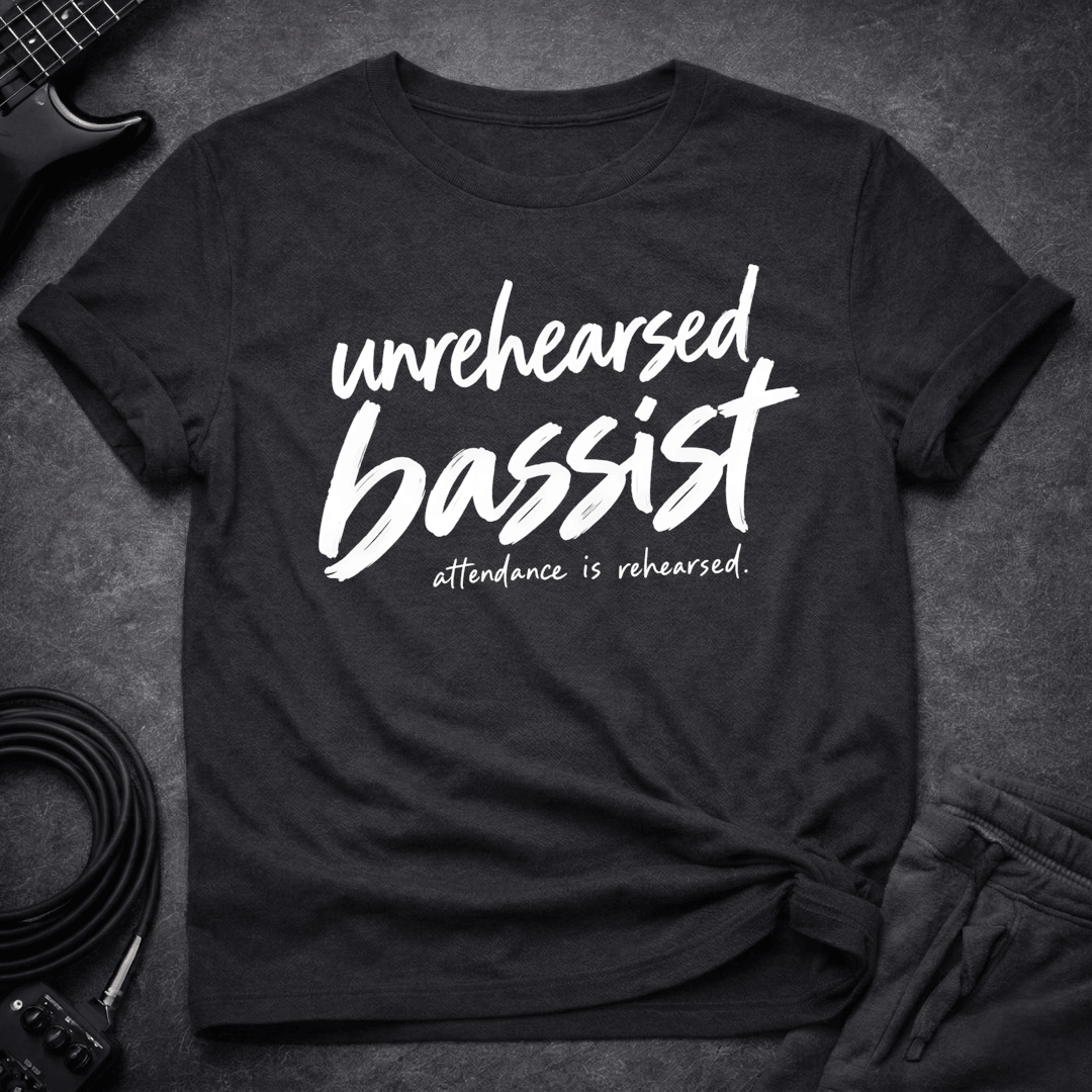 Unrehearsed Bassist T Shirt Gift For Bass Player