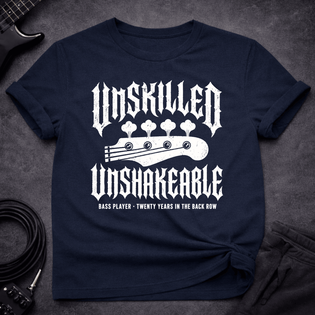 Unskilled Unshakeable T Shirt Gift For Bass Player