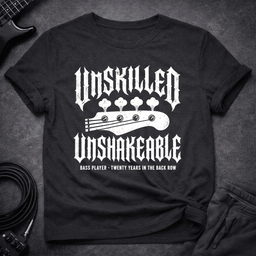 Unskilled Unshakeable T Shirt Gift For Bass Player