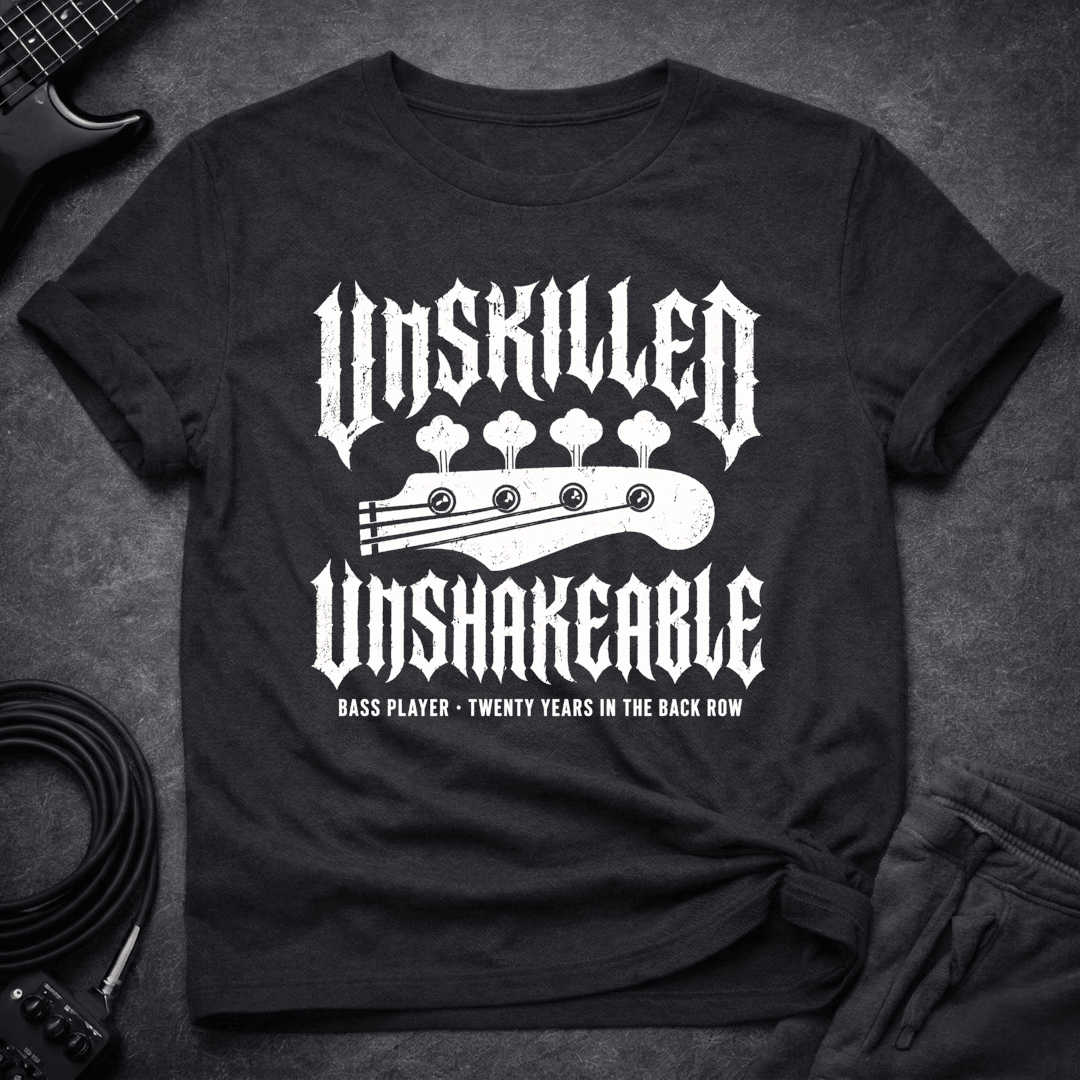 Unskilled Unshakeable T Shirt Gift For Bass Player