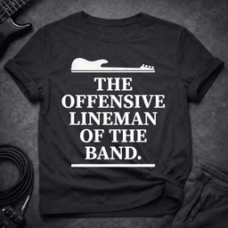 The Offensive Lineman T Shirt Gift For Bass Player
