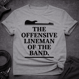 The Offensive Lineman T Shirt Gift For Bass Player