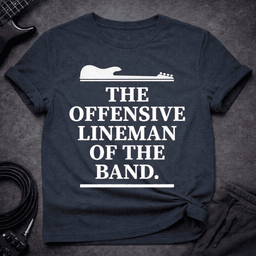 The Offensive Lineman T Shirt Gift For Bass Player