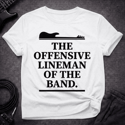 The Offensive Lineman T Shirt Gift For Bass Player