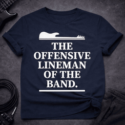 The Offensive Lineman T Shirt Gift For Bass Player